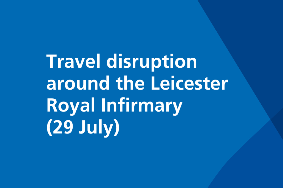 Text on the image reads: Travel disruption around the Leicester Royal Infirmary (29 July)