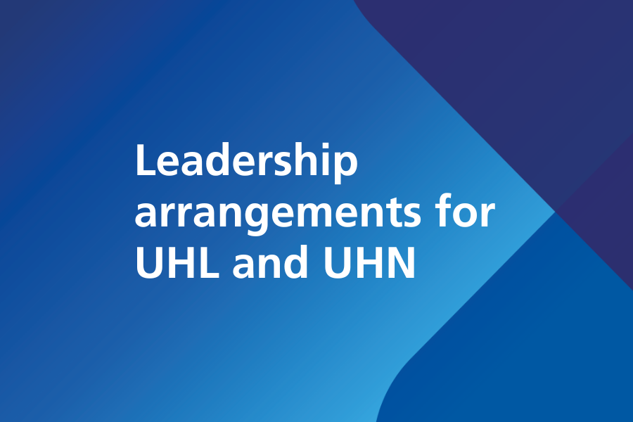 Leadership arrangements for UHL and UHN