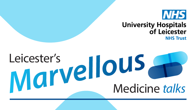 A banner with sky blue colours with text Leicester's marvellous medicine talks. logo of university hospitals of leicester on top right corner